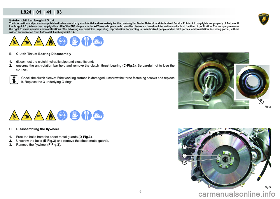 LAMBORGHINI MURCIÉLAGO 2009  Service Repair Manual 2
L824    01    41    03
Fig.3
�
�(
F
Fig.2
C
® Automobili Lamborghini S.p.A.�7�K�H��L�Q�I�R�U�P�D�W�L�R�Q��D�Q�G��S�U�R�F�H�G�X�U�H�V��S�X�E�O�L�V�K�H�G��E�H�O�R�Z��D�U�H��V�W�U�L�F�W�O�\��