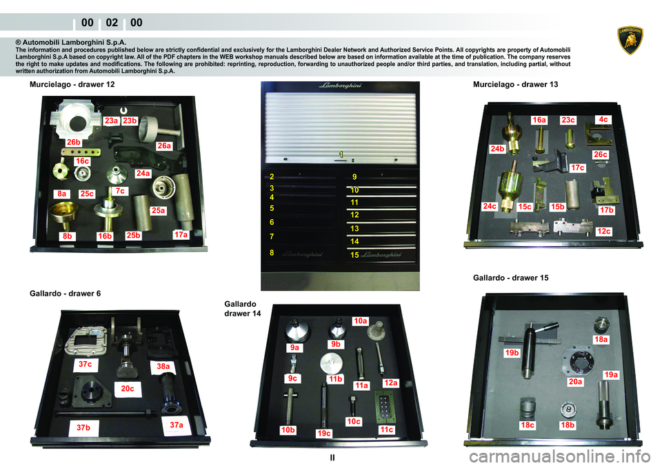 LAMBORGHINI MURCIÉLAGO 2009  Service Owners Guide II
00    02    00
37c38a
37b 37a37c38a
37b 37a
20c
1
2
3
4
5
6
7
8
9
10
11
12
13
14
15
9a9b
10a
12a11a11b9c
10c
11c19c10b
19b
18a
20a
18b18c
19a
23a23b
26b
16c
8a25c7c
24a
26a
25a
17a25b16b8b
24b
16a2