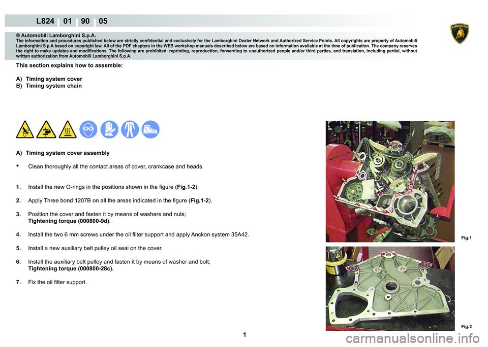 LAMBORGHINI MURCIÉLAGO 2009  Service Repair Manual  1 
L824    01    90    05
Fig.1
Fig.2
® Automobili Lamborghini S.p.A.�7�K�H��L�Q�I�R�U�P�D�W�L�R�Q��D�Q�G��S�U�R�F�H�G�X�U�H�V��S�X�E�O�L�V�K�H�G��E�H�O�R�Z��D�U�H��V�W�U�L�F�W�O�\��F�R�Q�¿