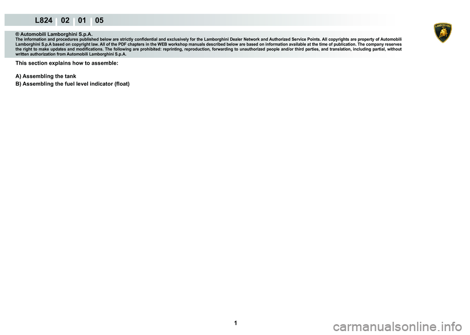 LAMBORGHINI MURCIÉLAGO 2009  Service Repair Manual  1 
L824    02    01    05
® Automobili Lamborghini S.p.A.�7�K�H��L�Q�I�R�U�P�D�W�L�R�Q��D�Q�G��S�U�R�F�H�G�X�U�H�V��S�X�E�O�L�V�K�H�G��E�H�O�R�Z��D�U�H��V�W�U�L�F�W�O�\��F�R�Q�¿�G�H�Q�W�L�D