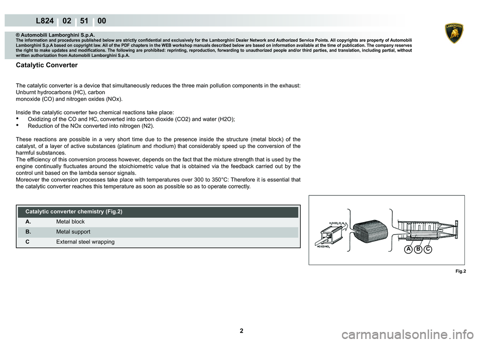 LAMBORGHINI MURCIÉLAGO 2009  Service Owners Manual 2
L824    02    51    00
Fig.2
ACB
® Automobili Lamborghini S.p.A.�7�K�H��L�Q�I�R�U�P�D�W�L�R�Q��D�Q�G��S�U�R�F�H�G�X�U�H�V��S�X�E�O�L�V�K�H�G��E�H�O�R�Z��D�U�H��V�W�U�L�F�W�O�\��F�R�Q�¿�G�H