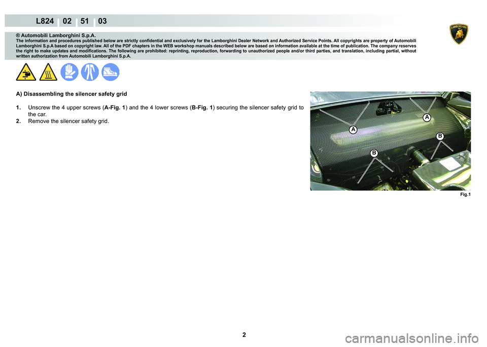 LAMBORGHINI MURCIÉLAGO 2009  Service Repair Manual 2
L824    02    51    03
�)�L�J��
A
A
�%
�%
® Automobili Lamborghini S.p.A.
�7�K�H��L�Q�I�R�U�P�D�W�L�R�Q��D�Q�G��S�U�R�F�H�G�X�U�H�V��S�X�E�O�L�V�K�H�G��E�H�O�R�Z��D�U�H��V�W�U�L�F�W�O�\��
