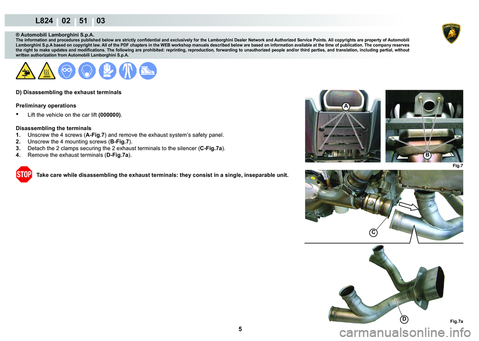 LAMBORGHINI MURCIÉLAGO 2009  Service Repair Manual 5
L824    02    51    03
C
�)�L�J���D�
�)�L�J��
A
�%
® Automobili Lamborghini S.p.A.
�7�K�H��L�Q�I�R�U�P�D�W�L�R�Q��D�Q�G��S�U�R�F�H�G�X�U�H�V��S�X�E�O�L�V�K�H�G��E�H�O�R�Z��D�U�H��V�W�U�
