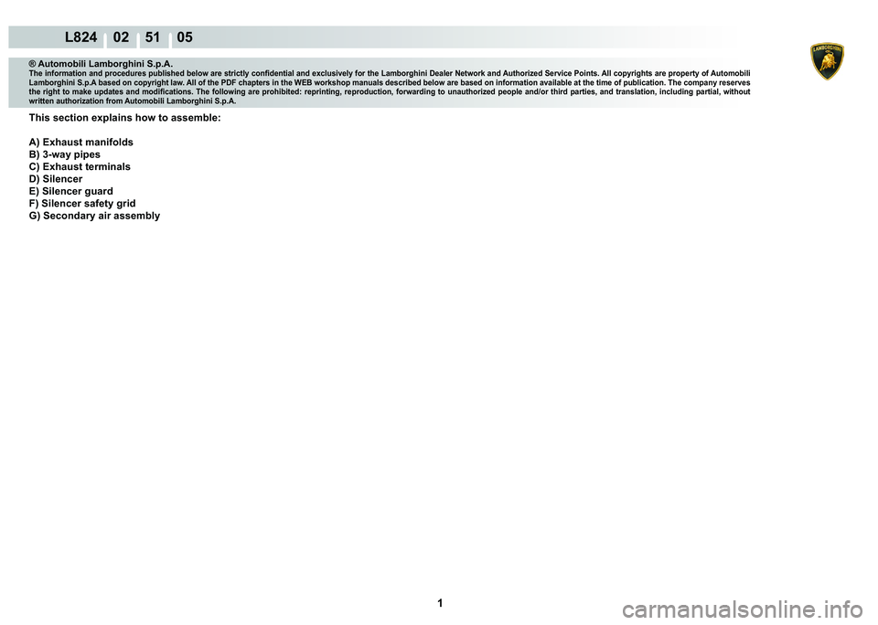 LAMBORGHINI MURCIÉLAGO 2009  Service Repair Manual  1 
L824    02    51    05
® Automobili Lamborghini S.p.A.�7�K�H��L�Q�I�R�U�P�D�W�L�R�Q��D�Q�G��S�U�R�F�H�G�X�U�H�V��S�X�E�O�L�V�K�H�G��E�H�O�R�Z��D�U�H��V�W�U�L�F�W�O�\��F�R�Q�¿�G�H�Q�W�L�D