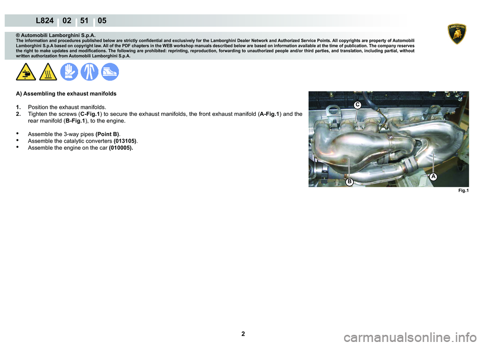 LAMBORGHINI MURCIÉLAGO 2009  Service Repair Manual 2
L824    02    51    05
�)�L�J��
A�%
C
® Automobili Lamborghini S.p.A.
�7�K�H��L�Q�I�R�U�P�D�W�L�R�Q��D�Q�G��S�U�R�F�H�G�X�U�H�V��S�X�E�O�L�V�K�H�G��E�H�O�R�Z��D�U�H��V�W�U�L�F�W�O�\��F�R�