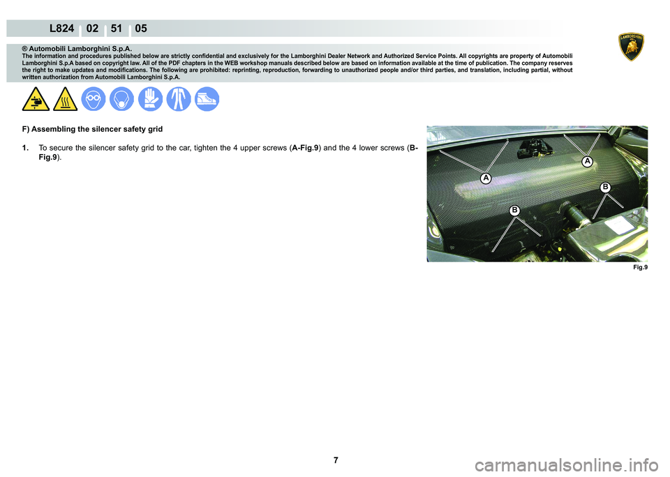 LAMBORGHINI MURCIÉLAGO 2009  Service Repair Manual 7
L824    02    51    05
�)�L�J��
A
A
�%
�%
® Automobili Lamborghini S.p.A.
�7�K�H��L�Q�I�R�U�P�D�W�L�R�Q��D�Q�G��S�U�R�F�H�G�X�U�H�V��S�X�E�O�L�V�K�H�G��E�H�O�R�Z��D�U�H��V�W�U�L�F�W�O�\��
