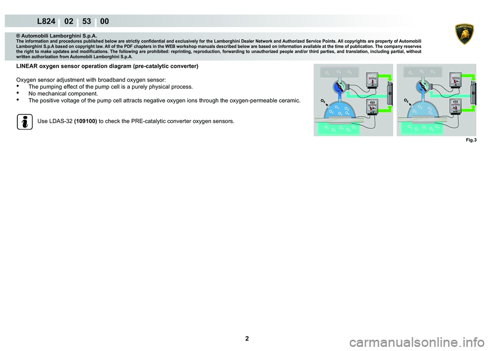 LAMBORGHINI MURCIÉLAGO 2009  Service Repair Manual 2
L824    02    53    00
Fig.3
® Automobili Lamborghini S.p.A.�7�K�H��L�Q�I�R�U�P�D�W�L�R�Q��D�Q�G��S�U�R�F�H�G�X�U�H�V��S�X�E�O�L�V�K�H�G��E�H�O�R�Z��D�U�H��V�W�U�L�F�W�O�\��F�R�Q�¿�G�H�Q�W