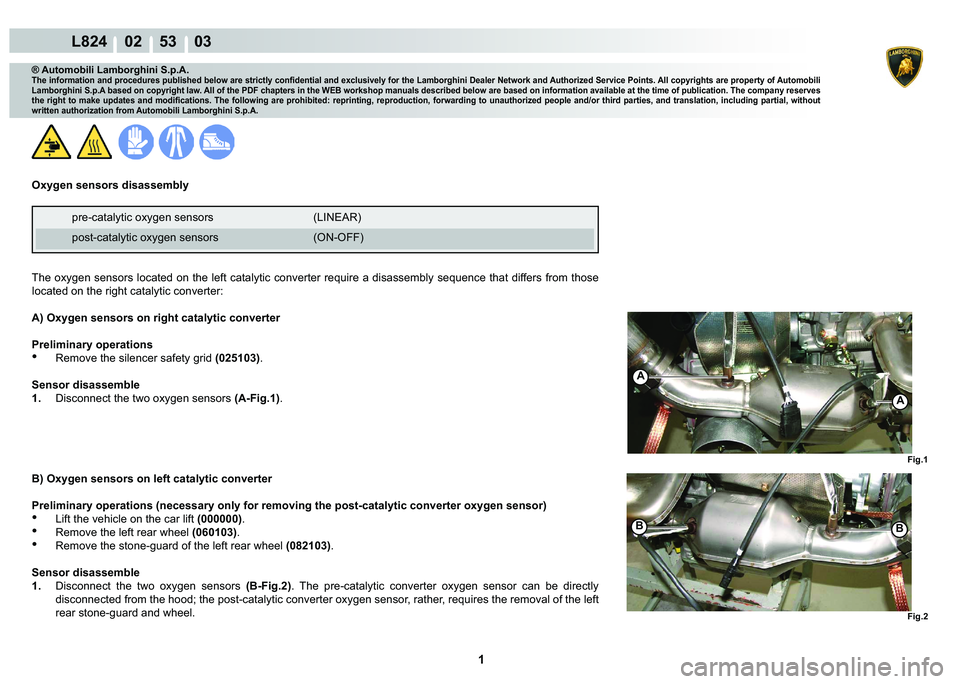 LAMBORGHINI MURCIÉLAGO 2009  Service Repair Manual  1 
L824    02    53    03
Fig.1
B
Fig.2
A
A
B
® Automobili Lamborghini S.p.A.�7�K�H��L�Q�I�R�U�P�D�W�L�R�Q��D�Q�G��S�U�R�F�H�G�X�U�H�V��S�X�E�O�L�V�K�H�G��E�H�O�R�Z��D�U�H��V�W�U�L�F�W�O�\��