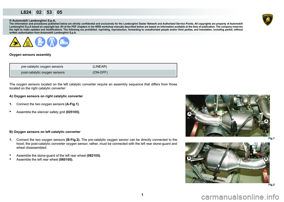 LAMBORGHINI MURCIÉLAGO 2009  Service Repair Manual  1 
L824    02    53    05
Fig.1
B
Fig.2
A
A
B
® Automobili Lamborghini S.p.A.�7�K�H��L�Q�I�R�U�P�D�W�L�R�Q��D�Q�G��S�U�R�F�H�G�X�U�H�V��S�X�E�O�L�V�K�H�G��E�H�O�R�Z��D�U�H��V�W�U�L�F�W�O�\��