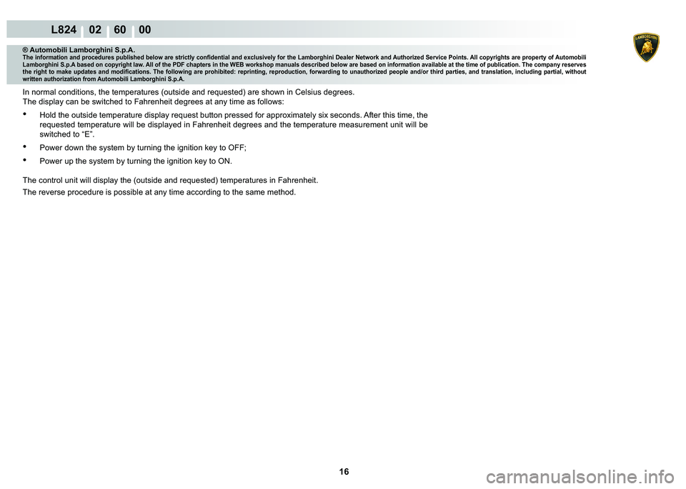 LAMBORGHINI MURCIÉLAGO 2009  Service Repair Manual 16
L824    02    60    00
® Automobili Lamborghini S.p.A.�7�K�H��L�Q�I�R�U�P�D�W�L�R�Q��D�Q�G��S�U�R�F�H�G�X�U�H�V��S�X�E�O�L�V�K�H�G��E�H�O�R�Z��D�U�H��V�W�U�L�F�W�O�\��F�R�Q�¿�G�H�Q�W�L�D�
