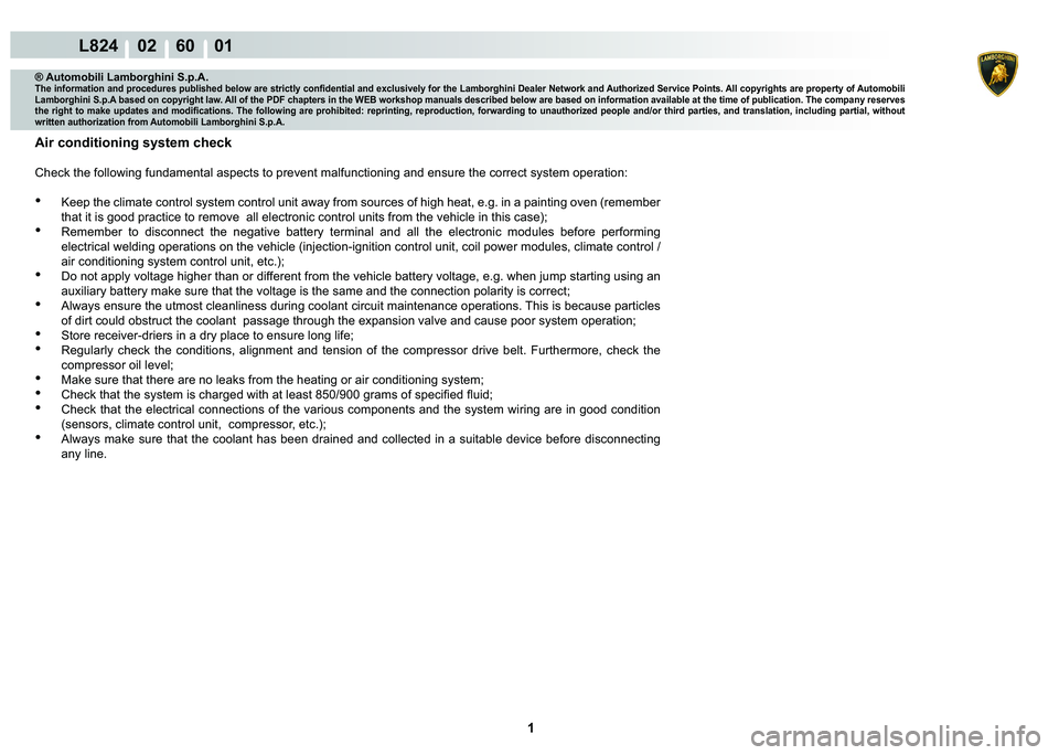 LAMBORGHINI MURCIÉLAGO 2009  Service Repair Manual  1 
L824    02    60    01
® Automobili Lamborghini S.p.A.�7�K�H��L�Q�I�R�U�P�D�W�L�R�Q��D�Q�G��S�U�R�F�H�G�X�U�H�V��S�X�E�O�L�V�K�H�G��E�H�O�R�Z��D�U�H��V�W�U�L�F�W�O�\��F�R�Q�¿�G�H�Q�W�L�D