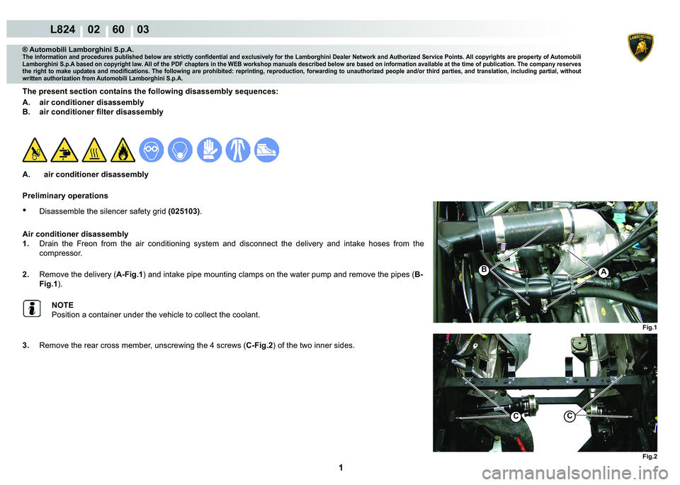 LAMBORGHINI MURCIÉLAGO 2009  Service Repair Manual  1 
L824    02    60    03
Fig.1
AB
Fig.2
CC
® Automobili Lamborghini S.p.A.
�7�K�H��L�Q�I�R�U�P�D�W�L�R�Q��D�Q�G��S�U�R�F�H�G�X�U�H�V��S�X�E�O�L�V�K�H�G��E�H�O�R�Z��D�U�H��V�W�U�L�F�W�O�\��F
