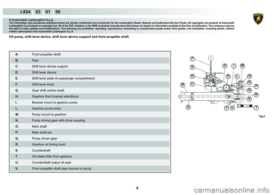 LAMBORGHINI MURCIÉLAGO 2009  Service Owners Manual 6
L824    03    01    00
�)�L�J��
AVU
�%C
�
�(
�)
HL
�*I�0
�1
O
�3
Q
�5
S
T
® Automobili Lamborghini S.p.A.�7�K�H��L�Q�I�R�U�P�D�W�L�R�Q��D�Q�G��S�U�R�F�H�G�X�U�H�V��S�X�E�O�L�V�K�H�G��E�H�O�