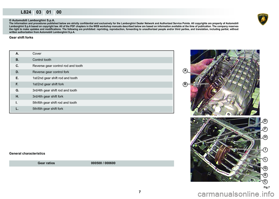 LAMBORGHINI MURCIÉLAGO 2009  Service Repair Manual 7
L824    03    01    00
A
�%
�
�)
H
I
L
�*
�(
C
�)�L�J��
® Automobili Lamborghini S.p.A.�7�K�H��L�Q�I�R�U�P�D�W�L�R�Q��D�Q�G��S�U�R�F�H�G�X�U�H�V��S�X�E�O�L�V�K�H�G��E�H�O�R�Z��D�U�H��V�W�