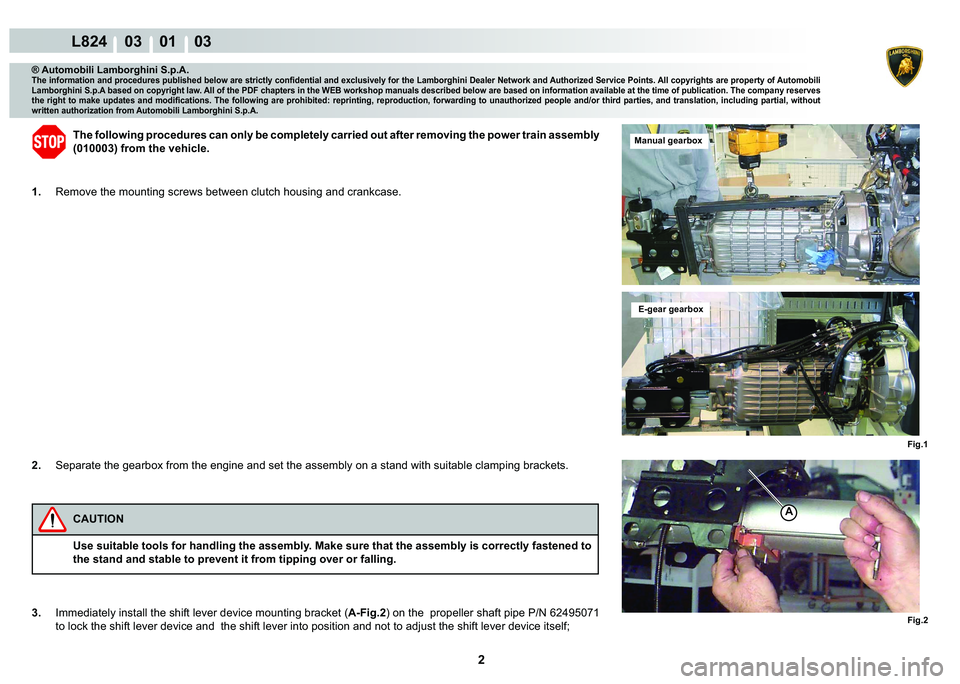 LAMBORGHINI MURCIÉLAGO 2009  Service Owners Manual 2
L824    03    01    03
�)�L�J��
�)�L�J��
A
® Automobili Lamborghini S.p.A.
�7�K�H��L�Q�I�R�U�P�D�W�L�R�Q��D�Q�G��S�U�R�F�H�G�X�U�H�V��S�X�E�O�L�V�K�H�G��E�H�O�R�Z��D�U�H��V�W�U�L�F�W�O�\