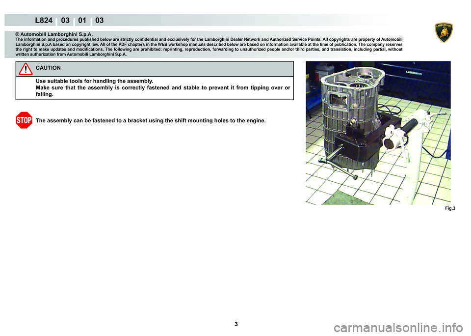 LAMBORGHINI MURCIÉLAGO 2009  Service Repair Manual 3
L824    03    01    03
�)�L�J��
® Automobili Lamborghini S.p.A.�7�K�H��L�Q�I�R�U�P�D�W�L�R�Q��D�Q�G��S�U�R�F�H�G�X�U�H�V��S�X�E�O�L�V�K�H�G��E�H�O�R�Z��D�U�H��V�W�U�L�F�W�O�\��F�R�Q�¿�G�