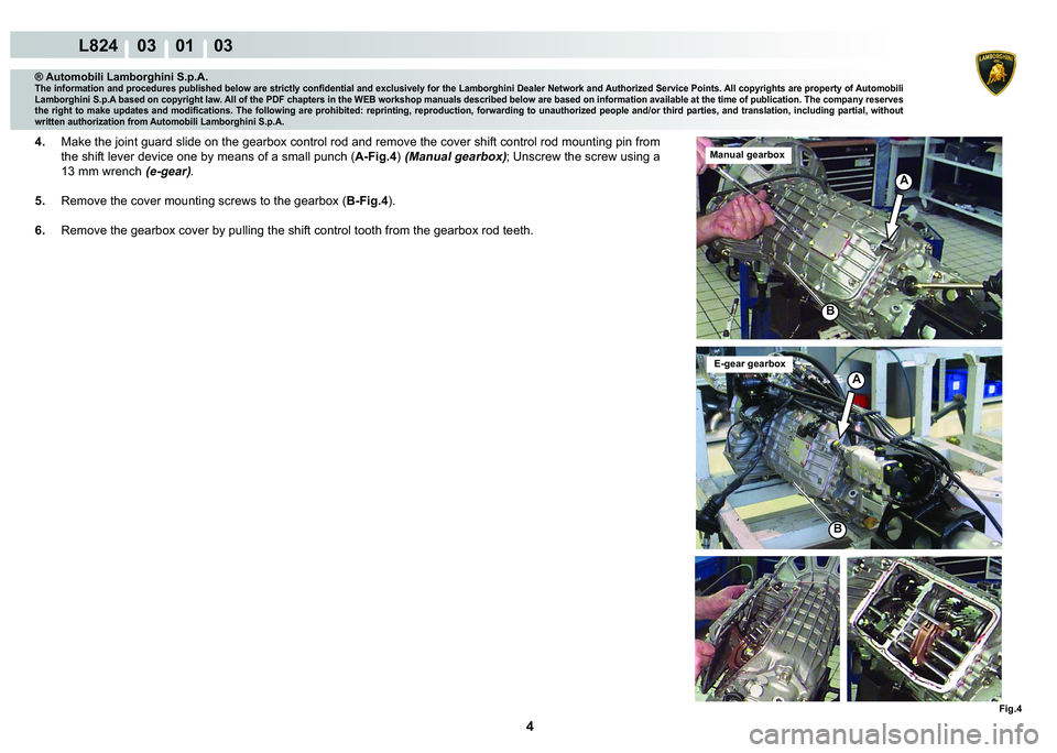 LAMBORGHINI MURCIÉLAGO 2009  Service Repair Manual 4
L824    03    01    03
�)�L�J��
�%
�%
A
A
® Automobili Lamborghini S.p.A.
�7�K�H��L�Q�I�R�U�P�D�W�L�R�Q��D�Q�G��S�U�R�F�H�G�X�U�H�V��S�X�E�O�L�V�K�H�G��E�H�O�R�Z��D�U�H��V�W�U�L�F�W�O�\��