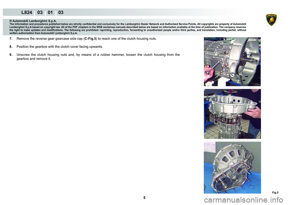 LAMBORGHINI MURCIÉLAGO 2009  Service Repair Manual 5
L824    03    01    03
�)�L�J��
C
® Automobili Lamborghini S.p.A.
�7�K�H��L�Q�I�R�U�P�D�W�L�R�Q��D�Q�G��S�U�R�F�H�G�X�U�H�V��S�X�E�O�L�V�K�H�G��E�H�O�R�Z��D�U�H��V�W�U�L�F�W�O�\��F�R�Q�¿