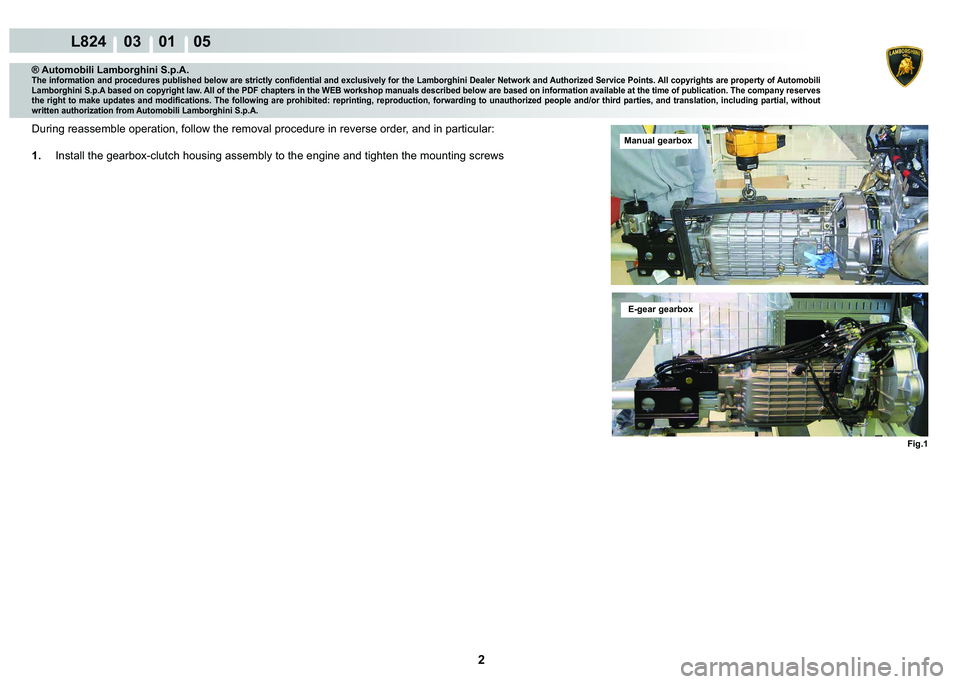 LAMBORGHINI MURCIÉLAGO 2009  Service Repair Manual 2
L824    03    01    05
�)�L�J��
® Automobili Lamborghini S.p.A.�7�K�H��L�Q�I�R�U�P�D�W�L�R�Q��D�Q�G��S�U�R�F�H�G�X�U�H�V��S�X�E�O�L�V�K�H�G��E�H�O�R�Z��D�U�H��V�W�U�L�F�W�O�\��F�R�Q�¿�G�