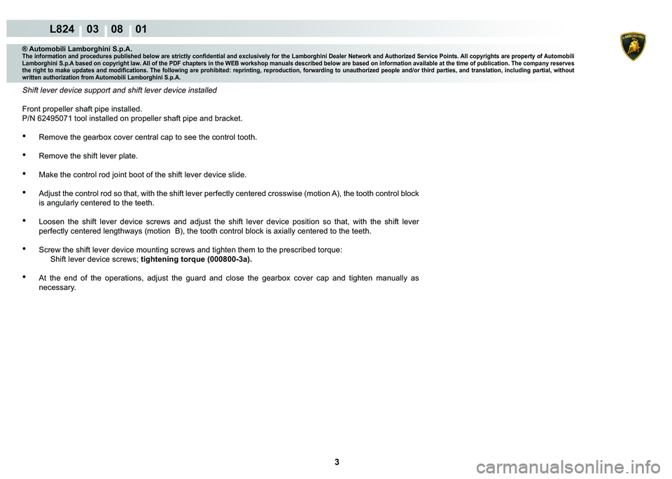 LAMBORGHINI MURCIÉLAGO 2009  Service Repair Manual 3
L824    03    08    01
® Automobili Lamborghini S.p.A.�7�K�H��L�Q�I�R�U�P�D�W�L�R�Q��D�Q�G��S�U�R�F�H�G�X�U�H�V��S�X�E�O�L�V�K�H�G��E�H�O�R�Z��D�U�H��V�W�U�L�F�W�O�\��F�R�Q�¿�G�H�Q�W�L�D�O