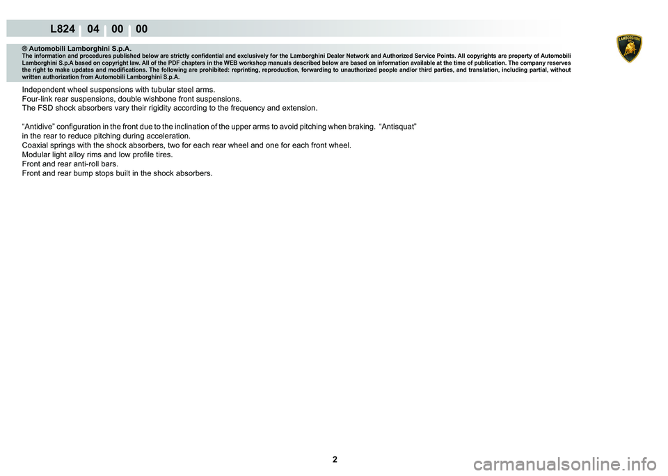 LAMBORGHINI MURCIÉLAGO 2009  Service Repair Manual 2
L824    04    00    00
® Automobili Lamborghini S.p.A.�7�K�H��L�Q�I�R�U�P�D�W�L�R�Q��D�Q�G��S�U�R�F�H�G�X�U�H�V��S�X�E�O�L�V�K�H�G��E�H�O�R�Z��D�U�H��V�W�U�L�F�W�O�\��F�R�Q�¿�G�H�Q�W�L�D�O