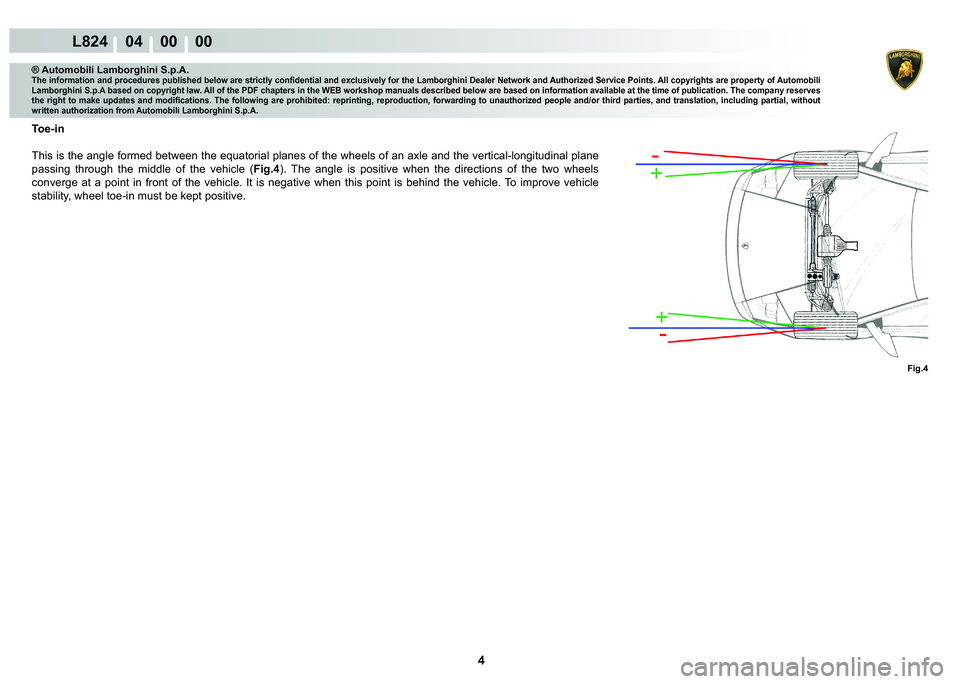 LAMBORGHINI MURCIÉLAGO 2009  Service Repair Manual 4
L824    04    00    00
Fig.4
® Automobili Lamborghini S.p.A.�7�K�H��L�Q�I�R�U�P�D�W�L�R�Q��D�Q�G��S�U�R�F�H�G�X�U�H�V��S�X�E�O�L�V�K�H�G��E�H�O�R�Z��D�U�H��V�W�U�L�F�W�O�\��F�R�Q�¿�G�H�Q�W