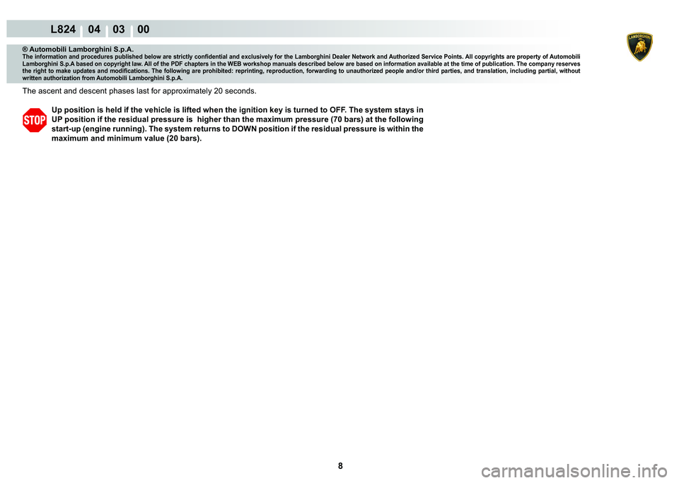 LAMBORGHINI MURCIÉLAGO 2009  Service Repair Manual 8
L824    04    03    00
® Automobili Lamborghini S.p.A.�7�K�H��L�Q�I�R�U�P�D�W�L�R�Q��D�Q�G��S�U�R�F�H�G�X�U�H�V��S�X�E�O�L�V�K�H�G��E�H�O�R�Z��D�U�H��V�W�U�L�F�W�O�\��F�R�Q�¿�G�H�Q�W�L�D�O