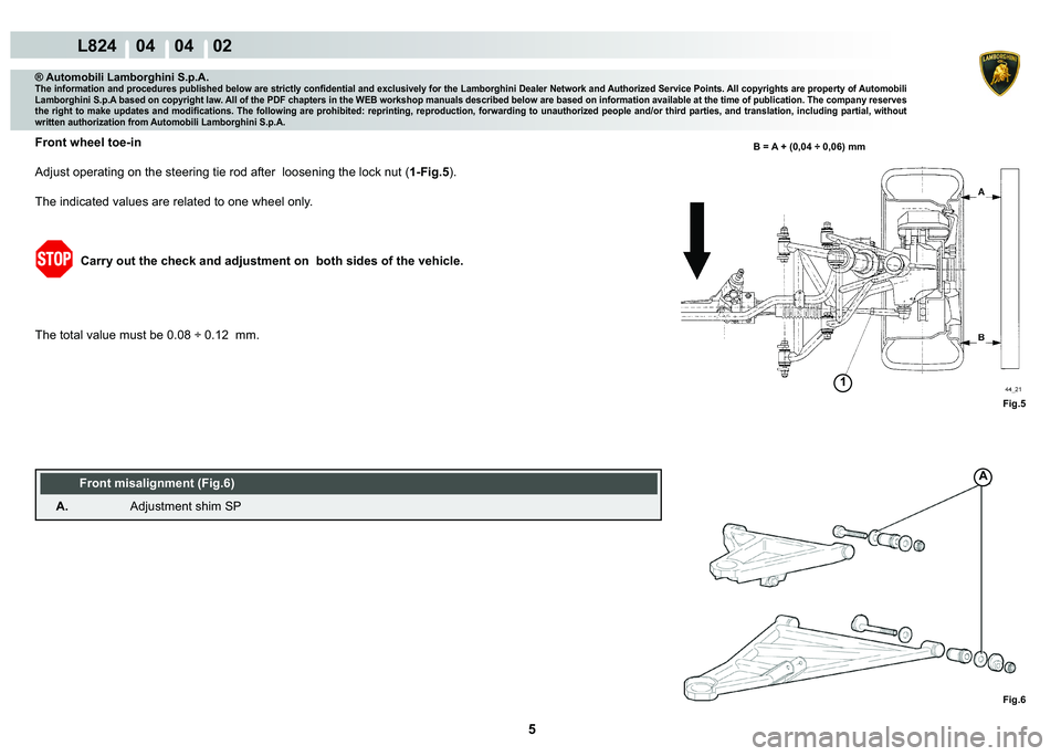 LAMBORGHINI MURCIÉLAGO 2009  Service Repair Manual 5
L824    04    04    02
Fig.5
1
A
Fig.6
�%�� ��$����������·��������P�P
® Automobili Lamborghini S.p.A.�7�K�H��L�Q�I�R�U�P�D�W�L�R�Q��D�Q�G��S�U�R�F�H�G�X�U�H�V��S�X�E�O�L�V�K�