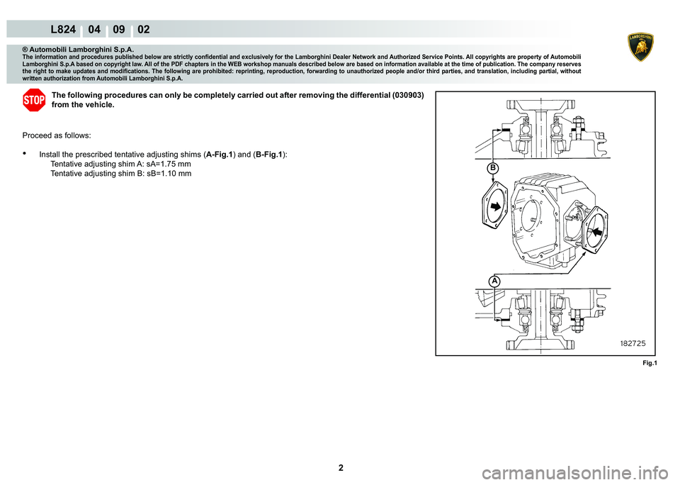 LAMBORGHINI MURCIÉLAGO 2009  Service Repair Manual 2
L824    04    09    02
A
�%
�)�L�J��
® Automobili Lamborghini S.p.A.�7�K�H��L�Q�I�R�U�P�D�W�L�R�Q��D�Q�G��S�U�R�F�H�G�X�U�H�V��S�X�E�O�L�V�K�H�G��E�H�O�R�Z��D�U�H��V�W�U�L�F�W�O�\��F�R�Q�