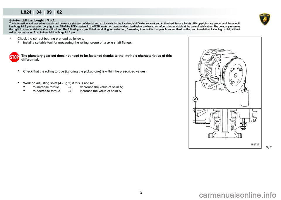 LAMBORGHINI MURCIÉLAGO 2009  Service Repair Manual ���
L824    04    09    02
�)�L�J��
A
® Automobili Lamborghini S.p.A.
�7�K�H��L�Q�I�R�U�P�D�W�L�R�Q��D�Q�G��S�U�R�F�H�G�X�U�H�V��S�X�E�O�L�V�K�H�G��E�H�O�R�Z��D�U�H��V�W�U�L�F�W�O�\��F�R