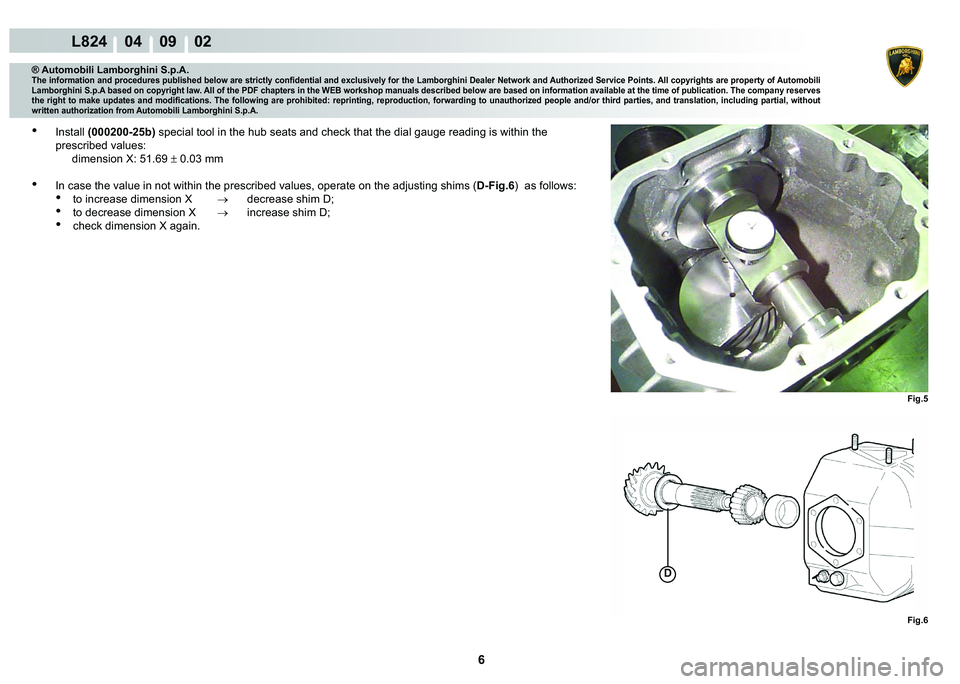LAMBORGHINI MURCIÉLAGO 2009  Service Repair Manual  6 
L824    04    09    02
�)�L�J��
�)�L�J��
�
® Automobili Lamborghini S.p.A.
�7�K�H��L�Q�I�R�U�P�D�W�L�R�Q��D�Q�G��S�U�R�F�H�G�X�U�H�V��S�X�E�O�L�V�K�H�G��E�H�O�R�Z��D�U�H��V�W�U�L�F�W�