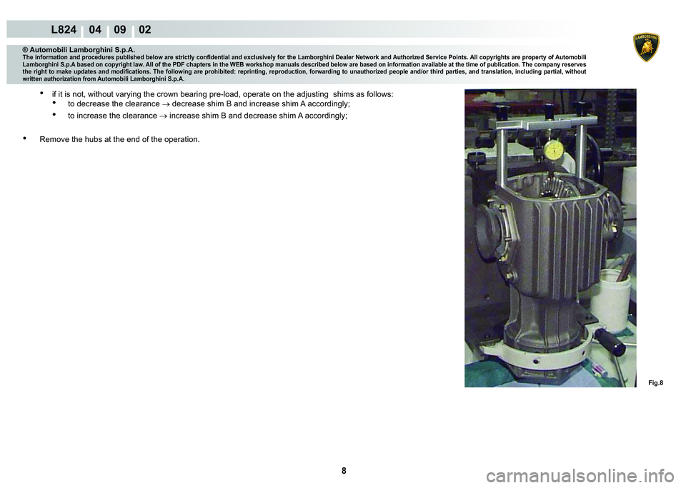 LAMBORGHINI MURCIÉLAGO 2009  Service Repair Manual 8
L824    04    09    02
�)�L�J��
® Automobili Lamborghini S.p.A.�7�K�H��L�Q�I�R�U�P�D�W�L�R�Q��D�Q�G��S�U�R�F�H�G�X�U�H�V��S�X�E�O�L�V�K�H�G��E�H�O�R�Z��D�U�H��V�W�U�L�F�W�O�\��F�R�Q�¿�G�