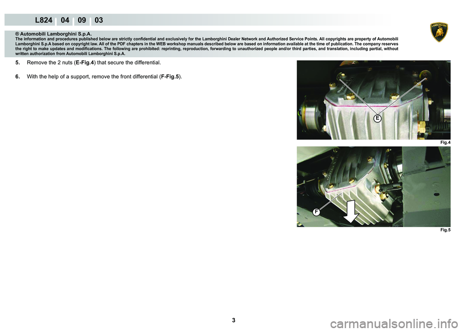 LAMBORGHINI MURCIÉLAGO 2009  Service Repair Manual 3
L824    04    09    03
�)�L�J�� �)�L�J��
�(
�)
® Automobili Lamborghini S.p.A.�7�K�H��L�Q�I�R�U�P�D�W�L�R�Q��D�Q�G��S�U�R�F�H�G�X�U�H�V��S�X�E�O�L�V�K�H�G��E�H�O�R�Z��D�U�H��V�W�U�L�F�W�