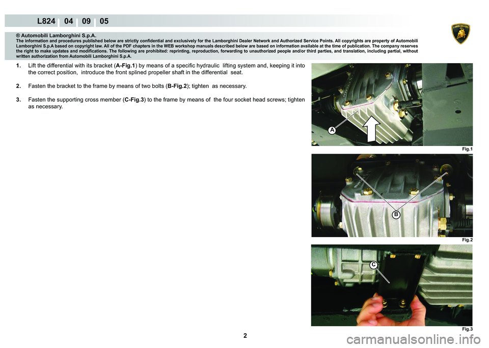 LAMBORGHINI MURCIÉLAGO 2009  Service Repair Manual 2
L824    04    09    05
�)�L�J��
�)�L�J��
�%
A
�)�L�J��
C
® Automobili Lamborghini S.p.A.�7�K�H��L�Q�I�R�U�P�D�W�L�R�Q��D�Q�G��S�U�R�F�H�G�X�U�H�V��S�X�E�O�L�V�K�H�G��E�H�O�R�Z��D�U�H��