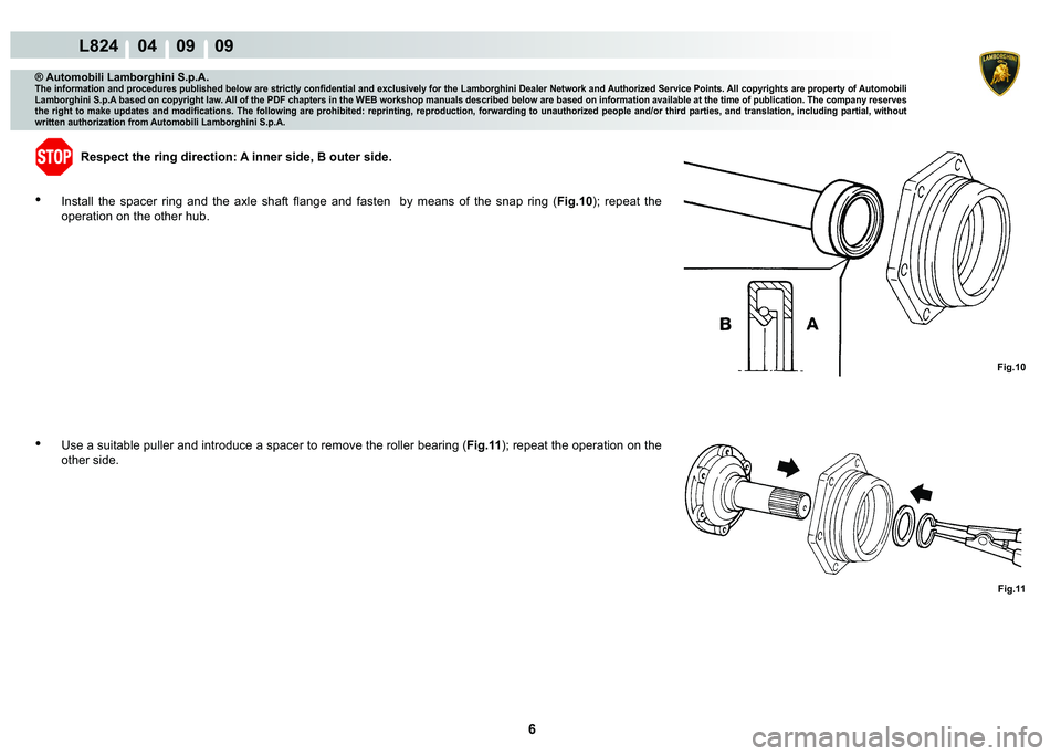 LAMBORGHINI MURCIÉLAGO 2009  Service Repair Manual 6
L824    04    09    09
Fig.11
Fig.10
® Automobili Lamborghini S.p.A.�7�K�H��L�Q�I�R�U�P�D�W�L�R�Q��D�Q�G��S�U�R�F�H�G�X�U�H�V��S�X�E�O�L�V�K�H�G��E�H�O�R�Z��D�U�H��V�W�U�L�F�W�O�\��F�R�Q�¿