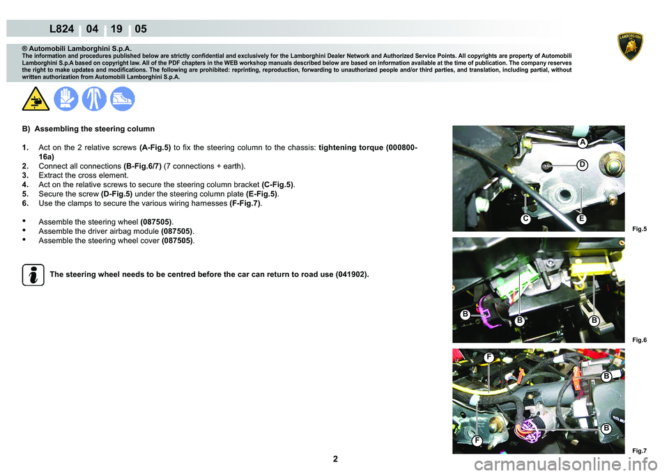 LAMBORGHINI MURCIÉLAGO 2009  Service Repair Manual 2
L824    04 19    05
Fig.5 Fig.6
Fig.7
CE
D
A
BBB
B
B
F
F
® Automobili Lamborghini S.p.A.
�7�K�H��L�Q�I�R�U�P�D�W�L�R�Q��D�Q�G��S�U�R�F�H�G�X�U�H�V��S�X�E�O�L�V�K�H�G��E�H�O�R�Z��D�U�H��V�W�U
