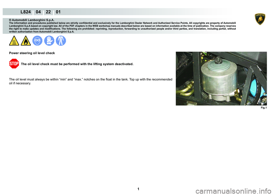 LAMBORGHINI MURCIÉLAGO 2009  Service Repair Manual  1 
L824    04    22    01
Fig.1
® Automobili Lamborghini S.p.A.�7�K�H��L�Q�I�R�U�P�D�W�L�R�Q��D�Q�G��S�U�R�F�H�G�X�U�H�V��S�X�E�O�L�V�K�H�G��E�H�O�R�Z��D�U�H��V�W�U�L�F�W�O�\��F�R�Q�¿�G�H�Q