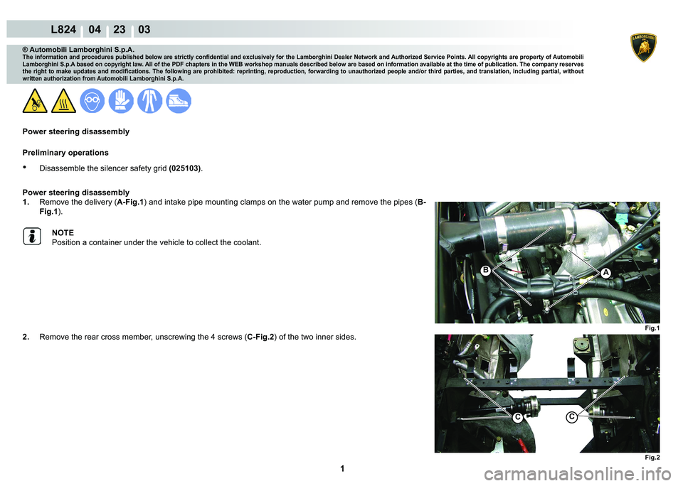 LAMBORGHINI MURCIÉLAGO 2009  Service Repair Manual  1 
L824    04    23    03
Fig.1
AB
Fig.2
CC
® Automobili Lamborghini S.p.A.
�7�K�H��L�Q�I�R�U�P�D�W�L�R�Q��D�Q�G��S�U�R�F�H�G�X�U�H�V��S�X�E�O�L�V�K�H�G��E�H�O�R�Z��D�U�H��V�W�U�L�F�W�O�\��F
