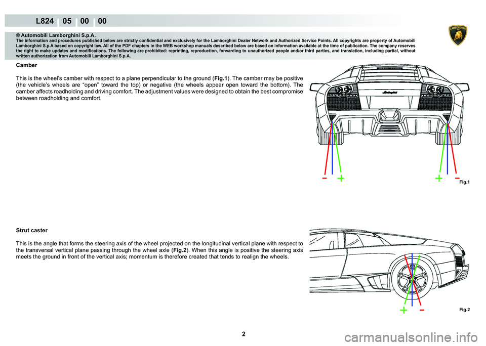 LAMBORGHINI MURCIÉLAGO 2009  Service Repair Manual 2
L824    05    00    00
�)�L�J��
�)�L�J��
® Automobili Lamborghini S.p.A.�7�K�H��L�Q�I�R�U�P�D�W�L�R�Q��D�Q�G��S�U�R�F�H�G�X�U�H�V��S�X�E�O�L�V�K�H�G��E�H�O�R�Z��D�U�H��V�W�U�L�F�W�O�\��