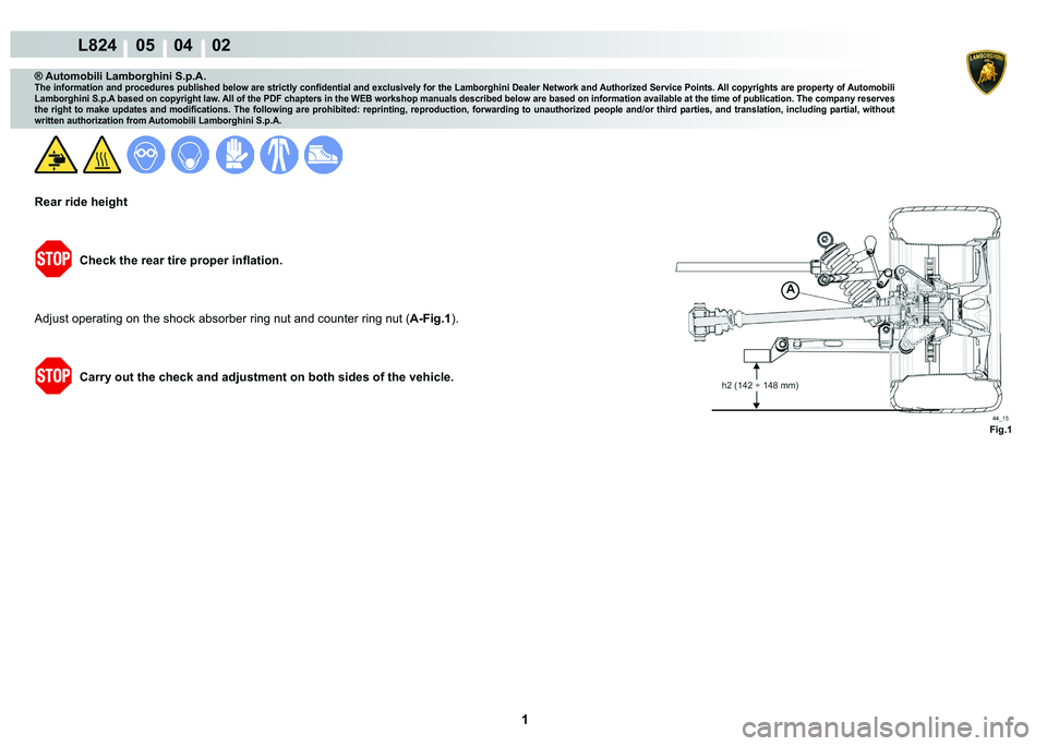 LAMBORGHINI MURCIÉLAGO 2009  Service Repair Manual  1 
L824    05    04    02
A
Fig.1
® Automobili Lamborghini S.p.A.�7�K�H��L�Q�I�R�U�P�D�W�L�R�Q��D�Q�G��S�U�R�F�H�G�X�U�H�V��S�X�E�O�L�V�K�H�G��E�H�O�R�Z��D�U�H��V�W�U�L�F�W�O�\��F�R�Q�¿�G�H