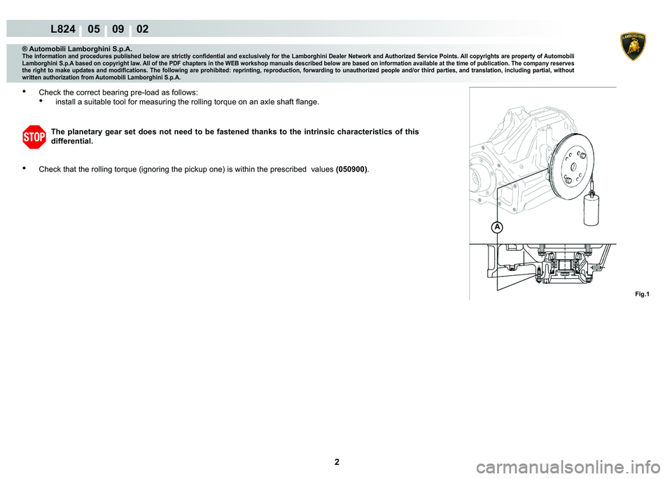 LAMBORGHINI MURCIÉLAGO 2009  Service Repair Manual 2
L824    05    09    02
�)�L�J��
A
® Automobili Lamborghini S.p.A.
�7�K�H��L�Q�I�R�U�P�D�W�L�R�Q��D�Q�G��S�U�R�F�H�G�X�U�H�V��S�X�E�O�L�V�K�H�G��E�H�O�R�Z��D�U�H��V�W�U�L�F�W�O�\��F�R�Q�¿