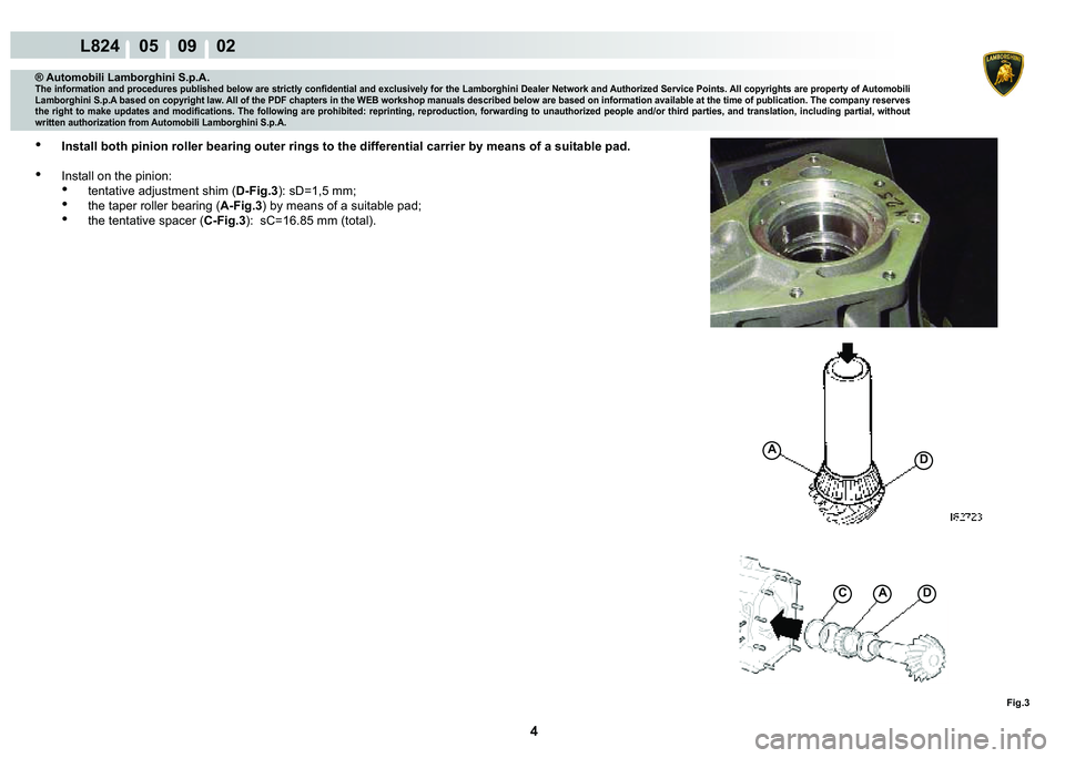 LAMBORGHINI MURCIÉLAGO 2009  Service Repair Manual 4
L824    05    09    02
�)�L�J��
A�C
A�
® Automobili Lamborghini S.p.A.
�7�K�H��L�Q�I�R�U�P�D�W�L�R�Q��D�Q�G��S�U�R�F�H�G�X�U�H�V��S�X�E�O�L�V�K�H�G��E�H�O�R�Z��D�U�H��V�W�U�L�F�W�O�\��F