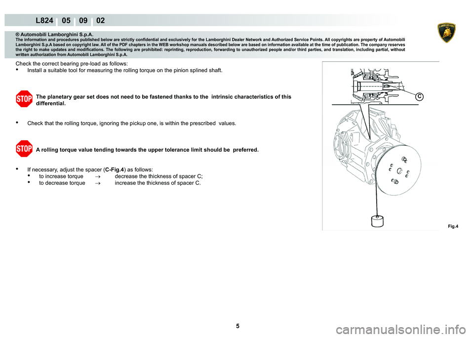 LAMBORGHINI MURCIÉLAGO 2009  Service Repair Manual 5
L824    05    09    02
�)�L�J��
C
® Automobili Lamborghini S.p.A.
�7�K�H��L�Q�I�R�U�P�D�W�L�R�Q��D�Q�G��S�U�R�F�H�G�X�U�H�V��S�X�E�O�L�V�K�H�G��E�H�O�R�Z��D�U�H��V�W�U�L�F�W�O�\��F�R�Q�¿