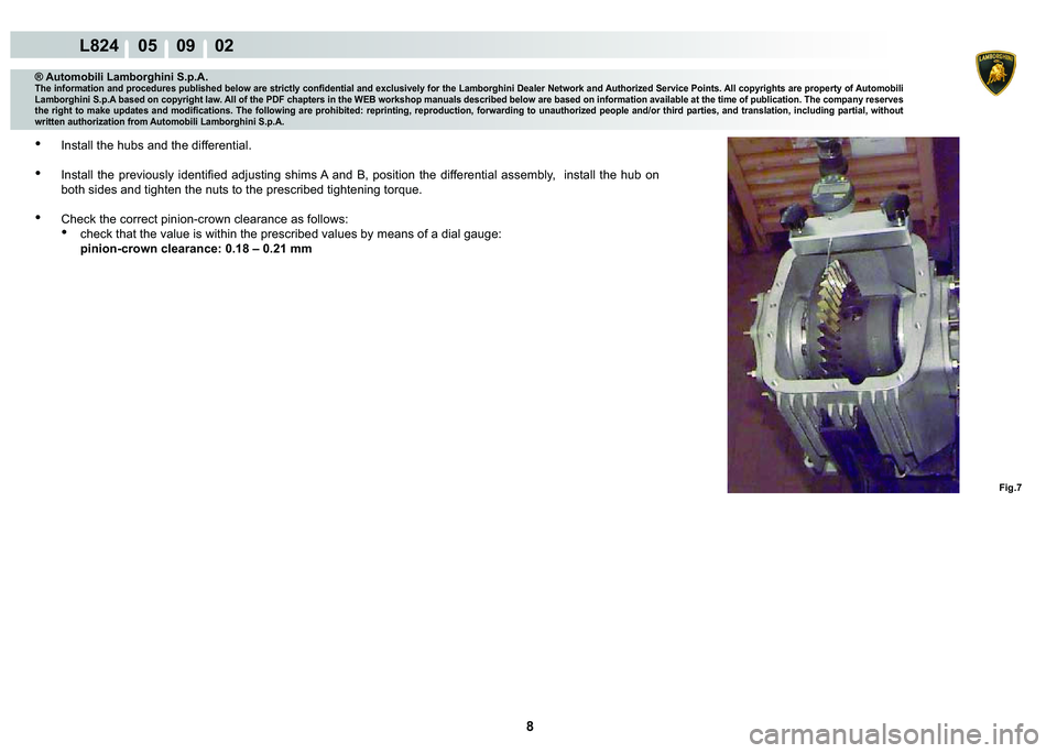 LAMBORGHINI MURCIÉLAGO 2009  Service Repair Manual 8
L824    05    09    02
�)�L�J��
® Automobili Lamborghini S.p.A.�7�K�H��L�Q�I�R�U�P�D�W�L�R�Q��D�Q�G��S�U�R�F�H�G�X�U�H�V��S�X�E�O�L�V�K�H�G��E�H�O�R�Z��D�U�H��V�W�U�L�F�W�O�\��F�R�Q�¿�G�