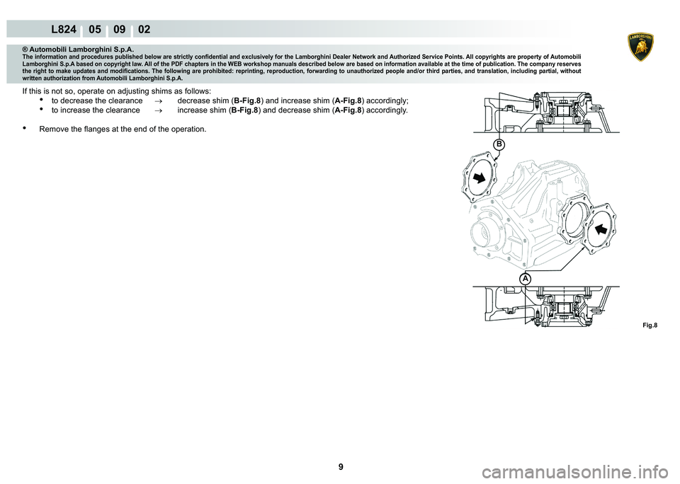 LAMBORGHINI MURCIÉLAGO 2009  Service Repair Manual 9
L824    05    09    02
�)�L�J��
A
�%
® Automobili Lamborghini S.p.A.
�7�K�H��L�Q�I�R�U�P�D�W�L�R�Q��D�Q�G��S�U�R�F�H�G�X�U�H�V��S�X�E�O�L�V�K�H�G��E�H�O�R�Z��D�U�H��V�W�U�L�F�W�O�\��F�R�Q