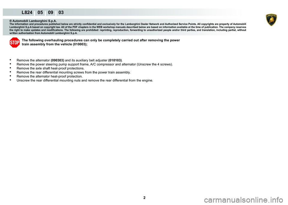 LAMBORGHINI MURCIÉLAGO 2009  Service Repair Manual 2
L824    05    09    03
® Automobili Lamborghini S.p.A.�7�K�H��L�Q�I�R�U�P�D�W�L�R�Q��D�Q�G��S�U�R�F�H�G�X�U�H�V��S�X�E�O�L�V�K�H�G��E�H�O�R�Z��D�U�H��V�W�U�L�F�W�O�\��F�R�Q�¿�G�H�Q�W�L�D�O