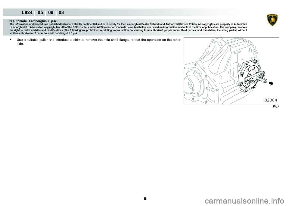 LAMBORGHINI MURCIÉLAGO 2009  Service Repair Manual 5
L824    05    09    03
�)�L�J��
® Automobili Lamborghini S.p.A.�7�K�H��L�Q�I�R�U�P�D�W�L�R�Q��D�Q�G��S�U�R�F�H�G�X�U�H�V��S�X�E�O�L�V�K�H�G��E�H�O�R�Z��D�U�H��V�W�U�L�F�W�O�\��F�R�Q�¿�G�
