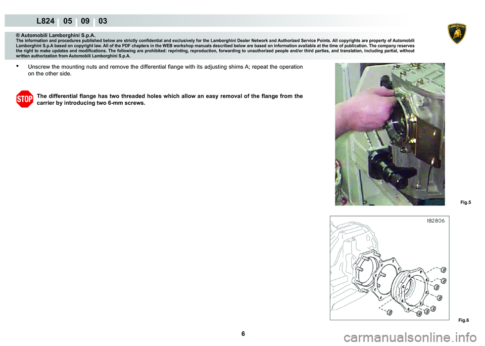 LAMBORGHINI MURCIÉLAGO 2009  Service Repair Manual  6 
L824    05    09    03
�)�L�J��
�)�L�J��
® Automobili Lamborghini S.p.A.�7�K�H��L�Q�I�R�U�P�D�W�L�R�Q��D�Q�G��S�U�R�F�H�G�X�U�H�V��S�X�E�O�L�V�K�H�G��E�H�O�R�Z��D�U�H��V�W�U�L�F�W�O�\�