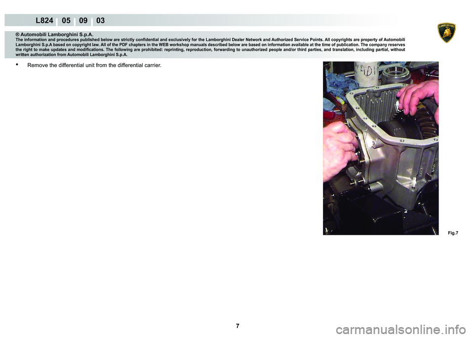 LAMBORGHINI MURCIÉLAGO 2009  Service Repair Manual  7 
L824    05    09    03
�)�L�J��
® Automobili Lamborghini S.p.A.�7�K�H��L�Q�I�R�U�P�D�W�L�R�Q��D�Q�G��S�U�R�F�H�G�X�U�H�V��S�X�E�O�L�V�K�H�G��E�H�O�R�Z��D�U�H��V�W�U�L�F�W�O�\��F�R�Q�¿�