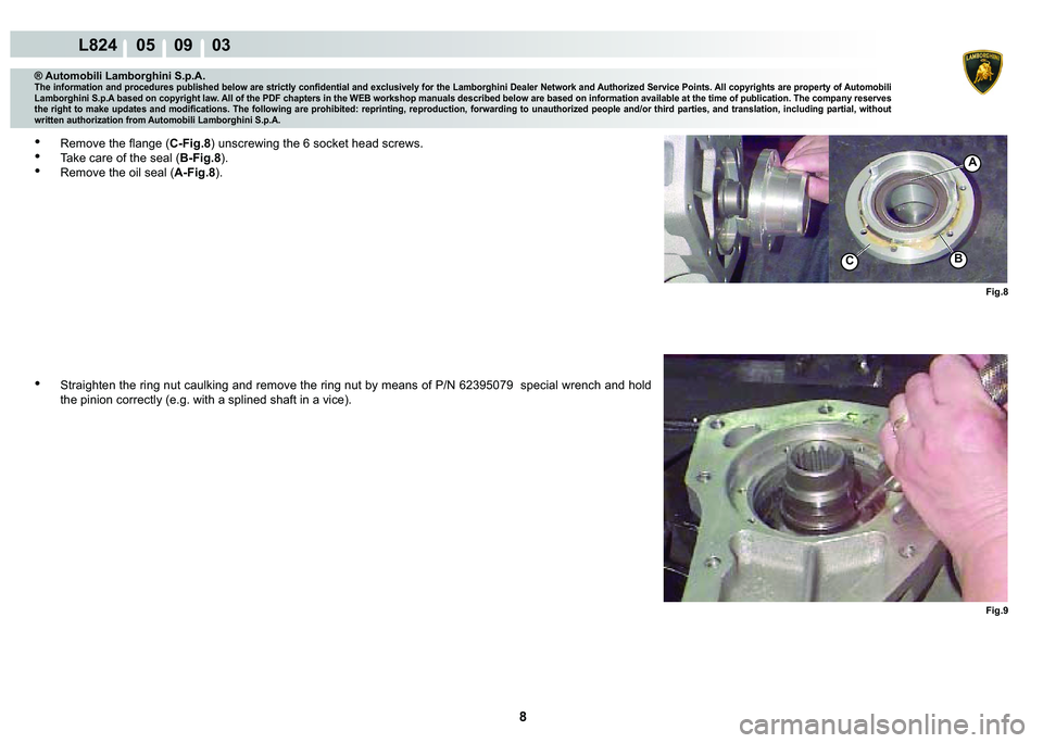 LAMBORGHINI MURCIÉLAGO 2009  Service Repair Manual 8
L824    05    09    03
�)�L�J�� �)�L�J��
A
�%C
® Automobili Lamborghini S.p.A.�7�K�H��L�Q�I�R�U�P�D�W�L�R�Q��D�Q�G��S�U�R�F�H�G�X�U�H�V��S�X�E�O�L�V�K�H�G��E�H�O�R�Z��D�U�H��V�W�U�L�F�W�